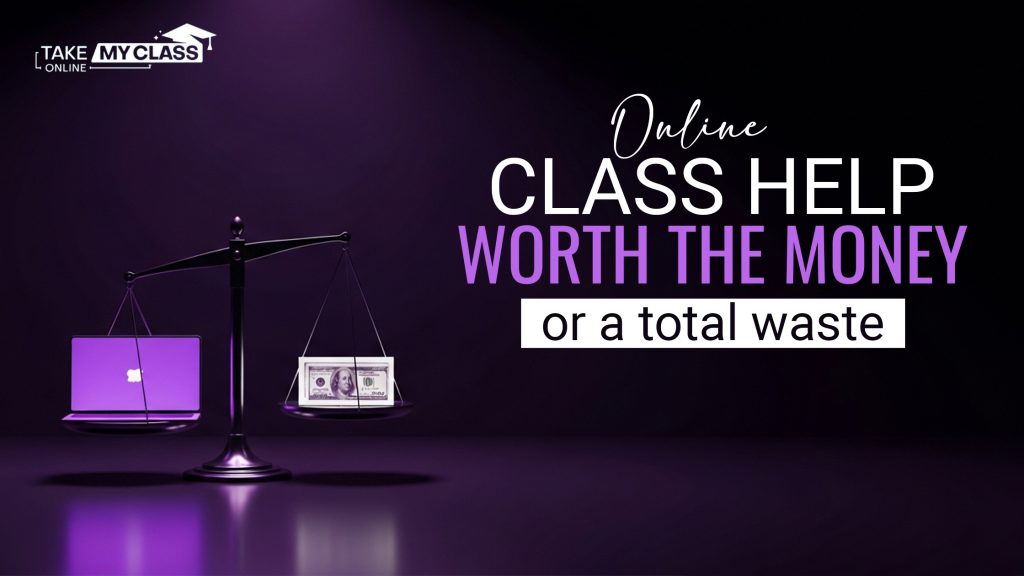 Online class help worth the money or a total waste